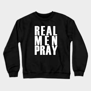 REAL MEN PRAY Crewneck Sweatshirt